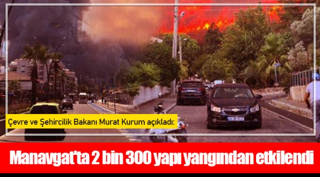 Manavgat'ta 2 bin 300 yapı yangından etkilendi