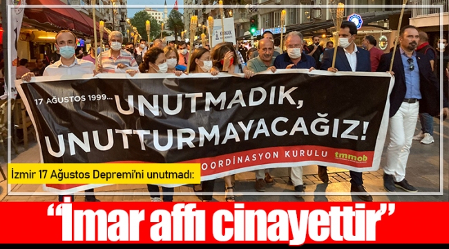 İzmir 17 Ağustos Depremi’ni unutmadı: “İmar affı cinayettir”