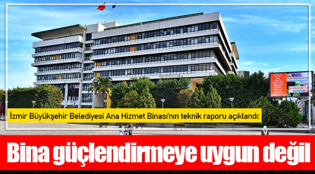 İzmir Büyükşehir Belediyesi Ana Hizmet Binası’nın teknik raporu açıklandı: Bina güçlendirmeye uygun değil