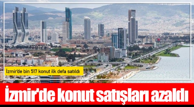 İzmir'de konut satışları yüzde 63 oranında azaldı