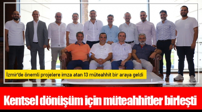 Kentsel dönüşüm için müteahhitler birleşti