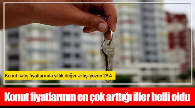 Konut fiyatlarının en çok arttığı iller belli oldu