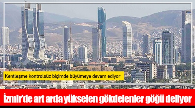 İzmir’de art arda yükselen gökdelenler göğü deliyor