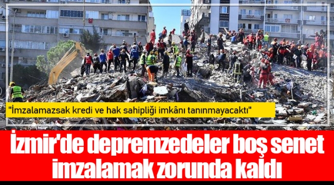 İzmir'de depremzedeler boş senet imzalamak zorunda kaldı; 