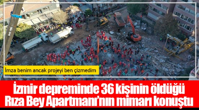 İzmir depreminde 36 kişinin öldüğü Rıza Bey Apartmanı'nın mimarı konuştu