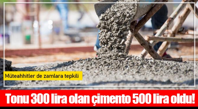 Müteahhitler de zamlara tepkili: Tonu 300 lira olan çimento 500 lira oldu!