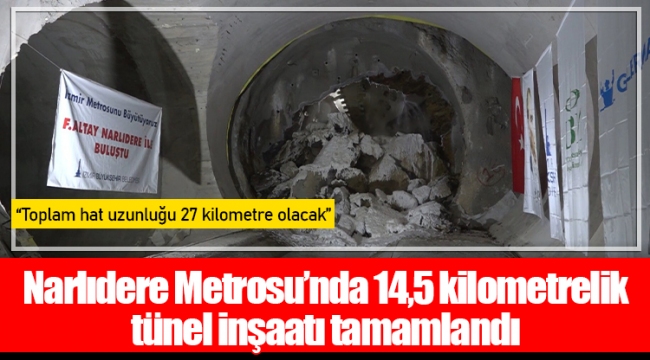 Narlıdere Metrosu’nda 14,5 kilometrelik tünel inşaatı tamamlandı