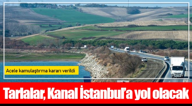 Tarlalar, Kanal İstanbul'a yol olacak