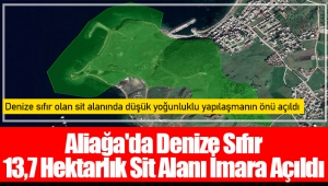 Aliağa'da Denize Sıfır 13,7 Hektarlık Sit Alanı İmara Açıldı