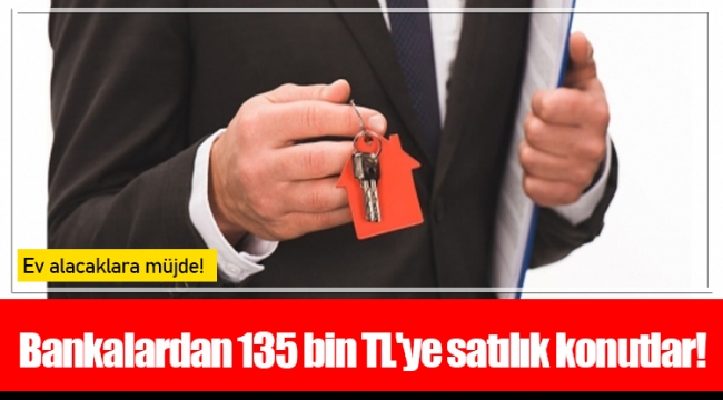 Bankalardan 135 bin TL&#039;ye satılık konutlar!
