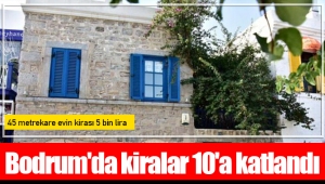 Bodrum'da kiralar 10'a katlandı: 45 metrekare evin kirası 5 bin lira