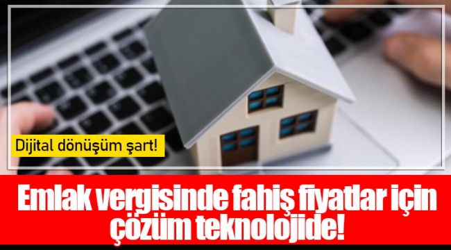 Emlak vergisinde fahiş fiyatlar için çözüm teknolojide!