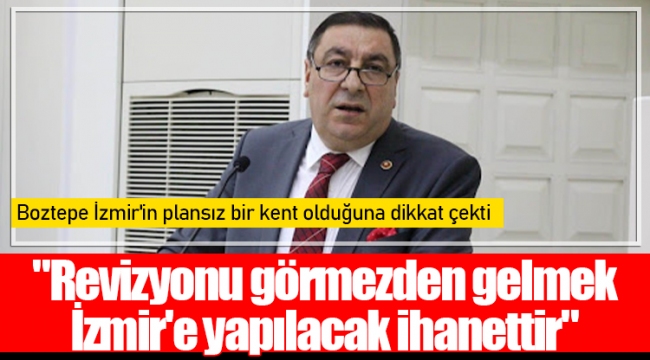 "Revizyonu görmezden gelmek İzmir'e yapılacak ihanettir"