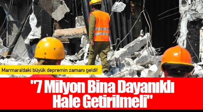 "7 Milyon Bina Dayanıklı Hale Getirilmeli"