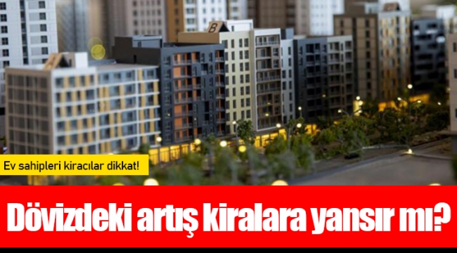 Dövizdeki artış kiralara yansır mı?