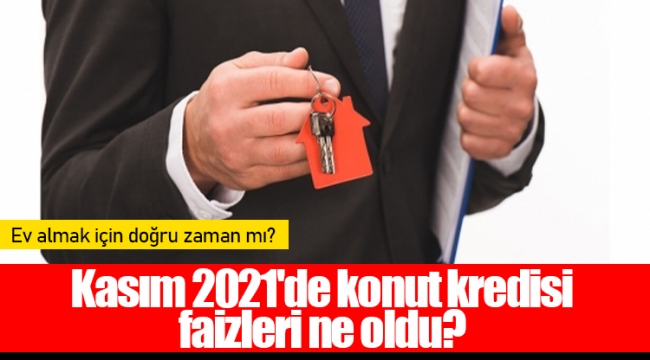 Kasım 2021&#039;de konut kredisi faizleri ne oldu?