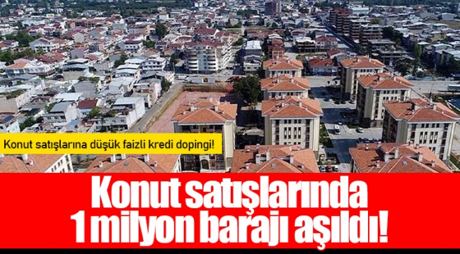 Konut satışlarında 1 milyon barajı aşıldı!