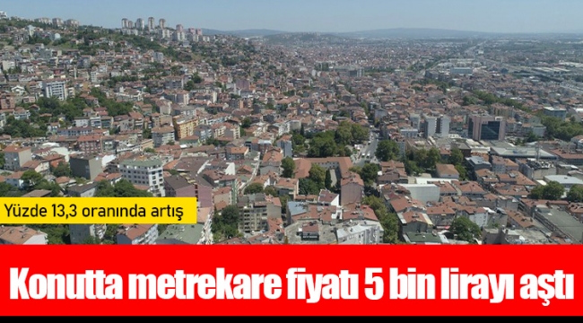 Konutta metrekare fiyatı 5 bin lirayı aştı