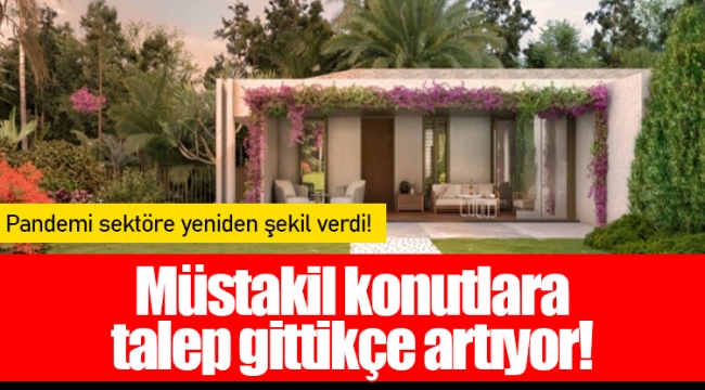 Müstakil konutlara talep gittikçe artıyor!