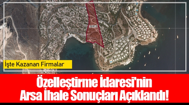Özelleştirme İdaresi'nin Arsa İhale Sonuçları Açıklandı! İşte Kazanan Firmalar