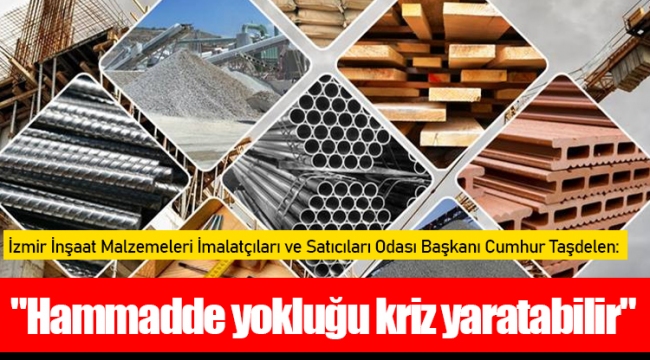 Taşdelen, "Hammadde yokluğu kriz yaratabilir"