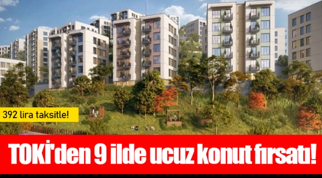 TOKİ'den 9 ilde ucuz konut fırsatı!