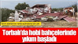 Torbalı'da hobi bahçelerinde yıkım başladı