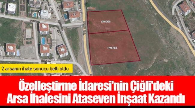Özelleştirme İdaresi'nin Çiğli'deki Arsa İhalesini Ataseven İnşaat Kazandı