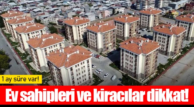 Ev sahipleri ve kiracılar dikkat! 1 ay süre var!