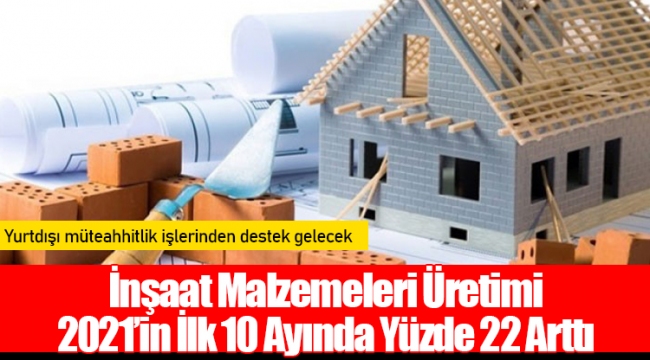 İnşaat Malzemeleri Üretimi 2021’in İlk 10 Ayında Yüzde 22 Arttı