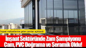 İnşaat Sektöründe Zam Şampiyonu Cam, PVC Doğrama ve Seramik Oldu!
