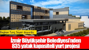 İzmir Büyükşehir Belediyesi’nden 835 yatak kapasiteli yurt projesi