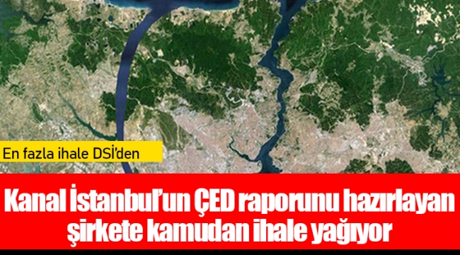 Kanal İstanbul’un ÇED raporunu hazırlayan şirkete kamudan ihale yağıyor