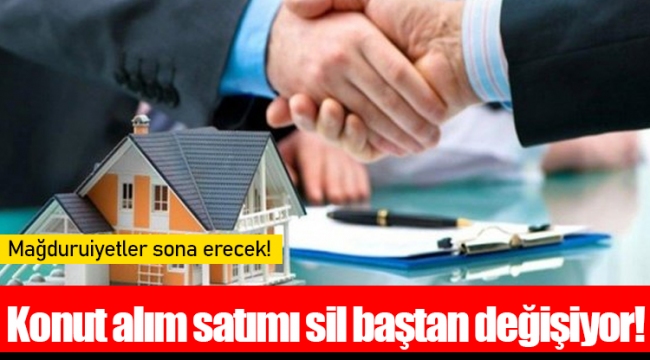 Konut alım satımı sil baştan değişiyor!