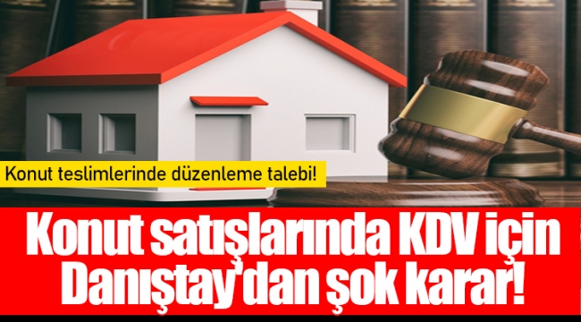 Konut satışlarında KDV için Danıştay'dan şok karar!