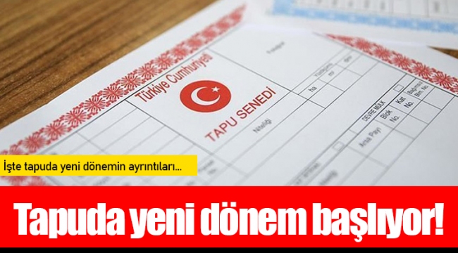 Tapuda yeni dönem başlıyor!