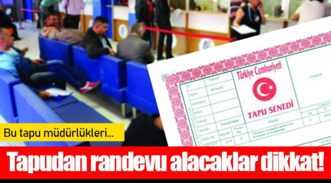 Tapudan randevu alacaklar dikkat!