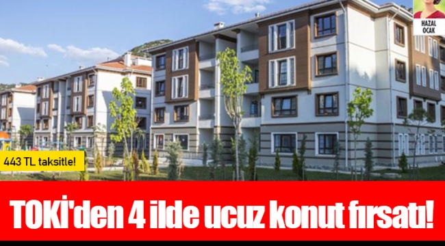 TOKİ'den 4 ilde ucuz konut fırsatı!