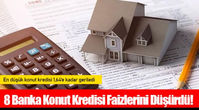 8 Banka Konut Kredisi Faizlerini Düşürdü!