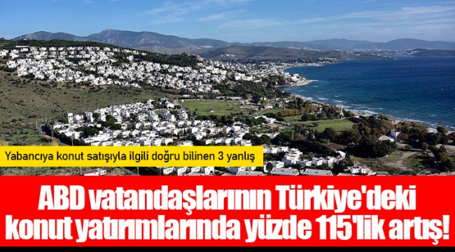 ABD vatandaşlarının Türkiye'deki konut yatırımlarında yüzde 115'lik artış!