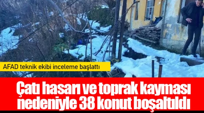 Çatı hasarı ve toprak kayması nedeniyle 38 konut boşaltıldı