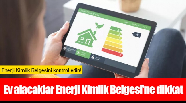 Ev alacaklar Enerji Kimlik Belgesi'ne dikkat