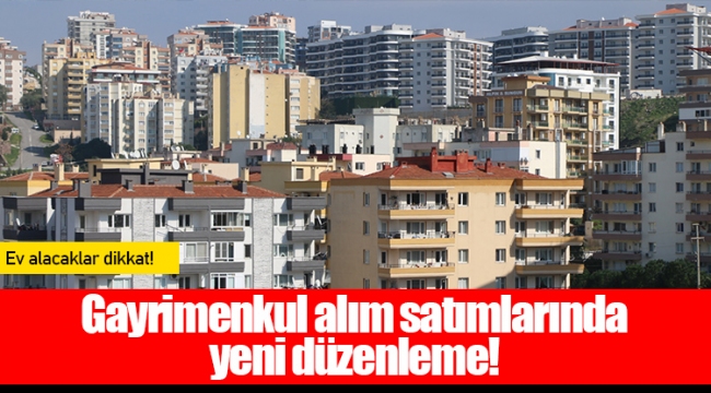 Gayrimenkul alım satımlarında yeni düzenleme!