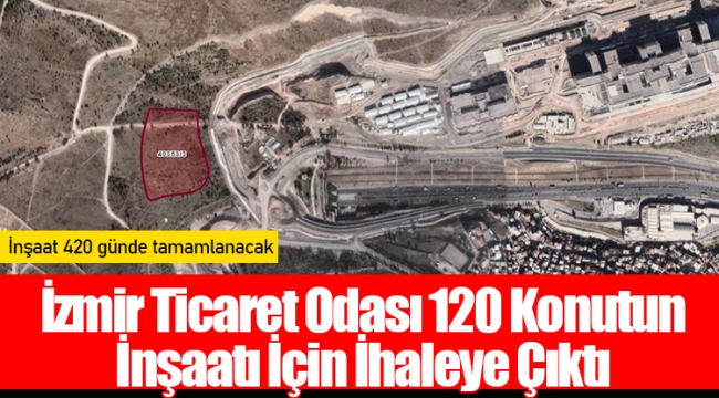 İzmir Ticaret Odası 120 Konutun İnşaatı İçin İhaleye Çıktı