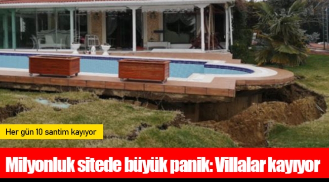 Milyonluk sitede büyük panik: Villalar kayıyor