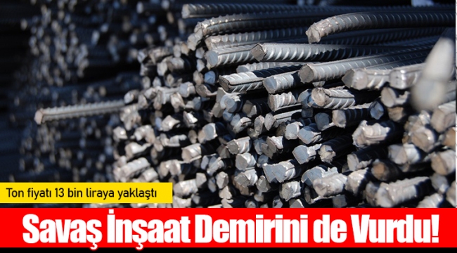 Savaş İnşaat Demirini de Vurdu!