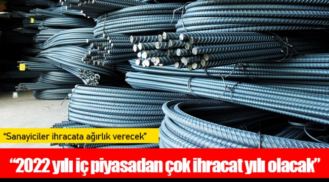 Toros, "2022 yılı iç piyasadan çok ihracat yılı olacak"