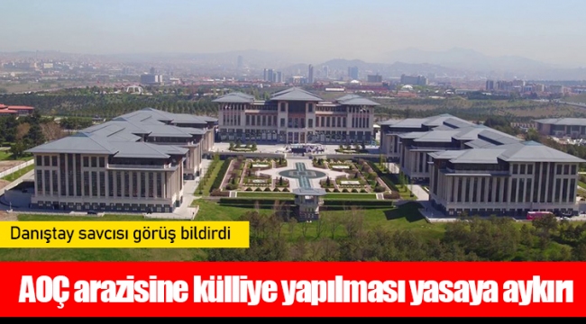 AOÇ arazisine külliye yapılması yasaya aykırı