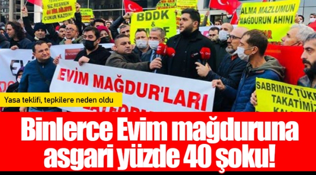 Binlerce Evim mağduruna asgari yüzde 40 şoku!