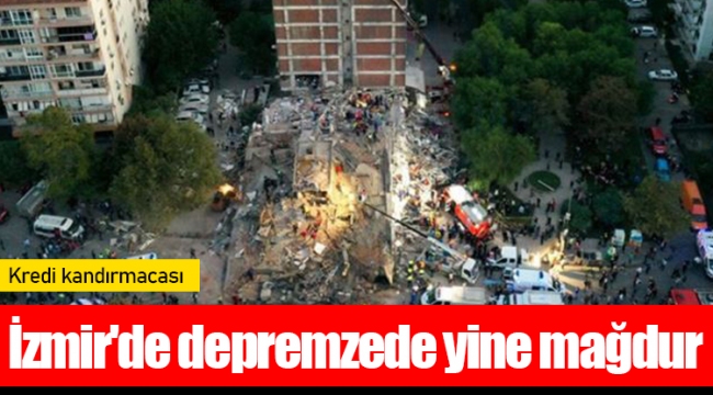 İzmir'de depremzede yine mağdur: Kredi kandırmacası